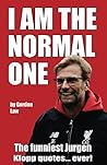 I Am The Normal One: The funniest Jurgen Klopp quotes... ever! I Am The Normal One: The funniest Jurgen Klopp quotes... ever!
