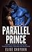 Alien Romance: Parallel Prince: A Story of a Love that Stretched Through Space, Time and the Multiverse