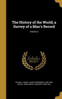The History of the World; a Survey of a Man's Record; Volume 3 (Hardcover)
