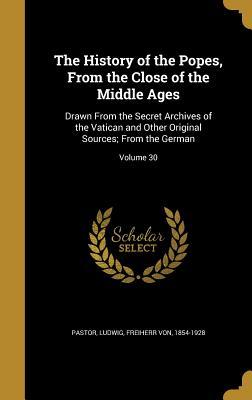 The History of the Popes from the Close of the Middle Ages, Volume 30: Drawn from the Secret Archives of the Vatican and Other Original Sources (Vol. XXX)