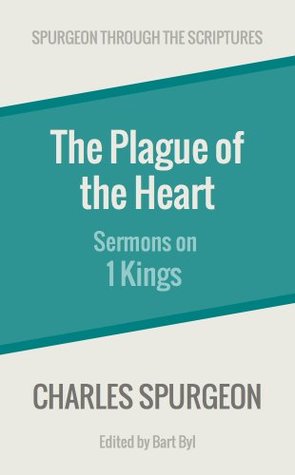 The Plague of the Heart: Sermons on 1 Kings (Spurgeon Through the Scriptures)