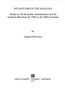Byzantium on the Balkans : studies on the byzantine administration and the southern slavs from the VIIth to the XIIth centuries