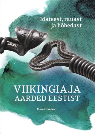 Viikingiaja aarded Eestist: Idateest, rauast ja hõbedast