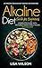 Alkaline Diet Guide for Beginners: 25 Amazing Alkaline Diet Recipes for Everyone: (Alkaline Diet Cookbook, Alkaline Diet The Ultimate Guide, Alkaline Diet Book, Alkaline Diet for Beginners)