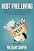 Debt Free Living: A simple guide to spending less and getting rid of debt to improve your relationship with money.