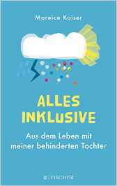 Alles inklusive: Aus dem Leben mit meiner behinderten Tochter