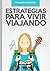 Estrategias para vivir viajando: Lánzate a tu aventura (Spanish Edition)