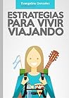 Estrategias para vivir viajando: Lánzate a tu aventura (Spanish Edition)