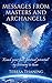 Messages from Masters and Archangels: Reach your full spiritual potential by listening to them