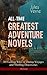 All-Time Greatest Adventure Novels – 38 Exciting Tales of Daring Voyages and Thrilling Discoveries (Illustrated): Pioneering Voyages to Unknown Worlds