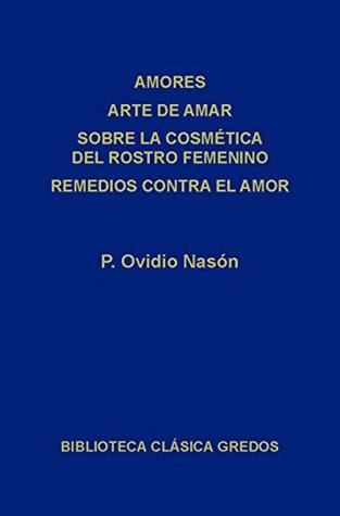 Amores. Arte de amar. Sobre la cosmética del rostro femenino. Remedios contra el amor (Kindle Edition)