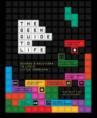 The Geek Guide to Life: Science’s Solutions to Life’s Little Problems (Hardcover)