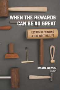 When the Rewards Can Be So Great: Essays on Writing and the Writing Life