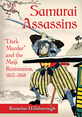 Samurai Assassins: "Dark Murder" and the Meiji Restoration, 1853-1868 (Paperback)