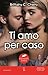 Ti amo per caso by Brittainy C. Cherry Ti amo per caso by Brittainy C. Cherry