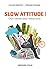 Slow attitude !: Oser ralentir pour mieux vivre (Hors collection) (French Edition)