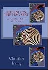 Sitting On The Hag Seat: A Celtic Knot of Poems Sitting On The Hag Seat: A Celtic Knot of Poems