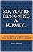 So, You're Designing a Survey: Tips, Templates, and Best Practices for Survey Design