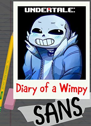 Undertale: Diary of a Wimpy Sans - The Underground: An Unofficial Undertale Book Fan Fiction (Undertale Diaries 1)
