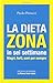 La dieta Zona in sei settimane. Magri, forti, sani per sempre