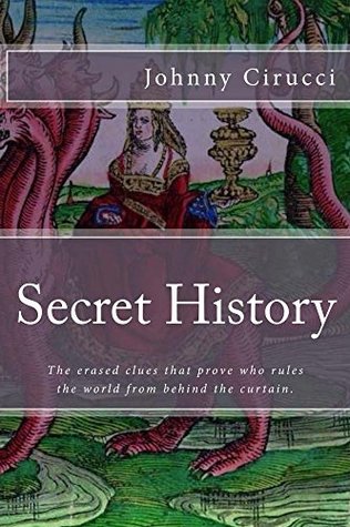 Secret History: The erased clues that prove who rules the world from behind the curtain. (Kindle Edition)