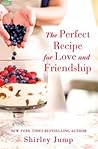 The Perfect Recipe for Love and Friendship by Shirley Jump