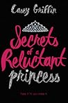 Secrets of a Reluctant Princess by Casey Griffin
