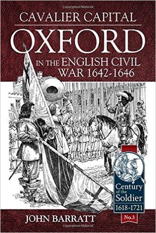 Cavalier Capital: Oxford in the English Civil War 1642–1646 (Century of the Soldier 1618-1721)