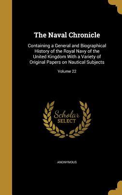 The Naval Chronicle: Containing a General and Biographical History of the Royal Navy of the United Kingdom With a Variety of Original Papers on Nautical Subjects; Volume 22