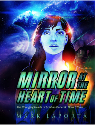 Mirror at the Heart of Time (The Changing Hearts of Ixdahan Daherek #3)