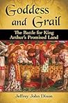 Goddess and Grail: The Battle for King Arthur's Promised Land