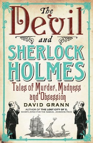 The Devil and Sherlock Holmes: Tales of Murder, Madness and Obsession
