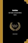 Schiller: Sein Leben und seine Werke; Band 2 (German Edition)