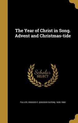 The Year of Christ in Song. Advent and Christmas-tide