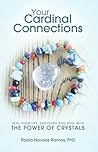 Your Cardinal Connections: Heal Your Life, Emotions and Soul with the Power of Crystals