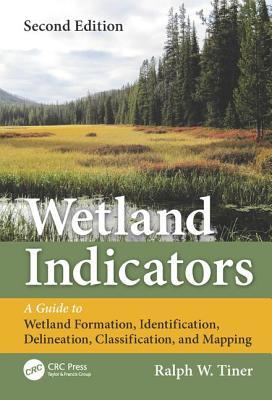 Wetland Indicators: A Guide to Wetland Formation, Identification, Delineation, Classification, and Mapping, Second Edition