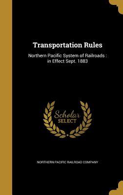 Transportation Rules: Northern Pacific System of Railroads : in Effect Sept. 1883