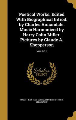 Poetical Works. Edited With Biographical Introd. by Charles Annandale. Music Harmonized by Harry Colin Miller. Pictures by Claude A. Shepperson; Volume 1