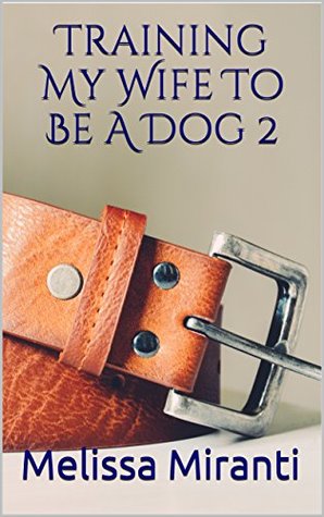 Training My Wife To Be A Dog 2 (Kindle Edition)