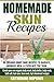 Homemade Skin Remedies: Nat...