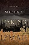 Taking Izmail by Mikhail Shishkin Taking Izmail by Mikhail Shishkin
