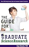 Book cover for The Guide for Graduate Science Research: Over 200 Sanity-Saving Tips for Graduate Student Scientists
