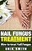 Nail Fungus Treatment: A beginners guide to Nail Fungus Treatment