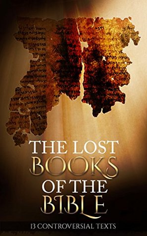 The Lost Books of the Bible: 13 Controversial Texts (Kindle Edition)