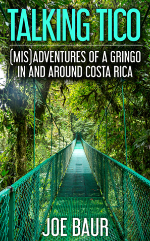 Talking Tico: (Mis)adventures of a Gringo in and Around Costa Rica