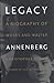 Legacy: A Biography of Moses and Walter Annenberg