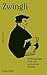 Zwingli: Widerständiger Geist mit politischem Instinkt (German Edition)