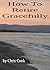 How To Retire Graceully: Po...