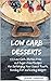 Low Carb Desserts: 125 Low-...
