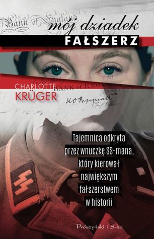 Mój dziadek fałszerz. Tajemnica odkryta przez wnuczkę SS-mana, który kierował największym fałszerstwem w historii